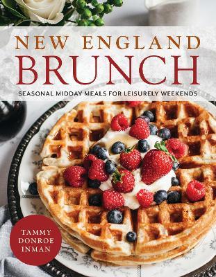 New England Brunch: Seasonal Midday Meals for Leisurely Weekends - Tammy Donroe Inman - cover