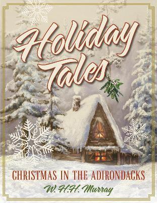 Holiday Tales: Christmas in the Adirondacks - W. H.H. Murray - cover