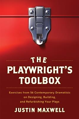 The Playwright's Toolbox: Exercises from 56 Contemporary Dramatists on Designing, Building, and Refurbishing Your Plays - Justin Maxwell - cover