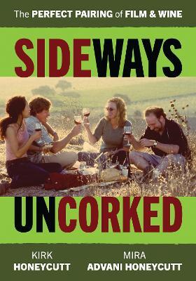 Sideways Uncorked: The Perfect Pairing of Film and Wine - Mira Advani Honeycutt,Kirk Honeycutt - cover