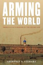 Arming the World: American Gun-Makers in the Gilded Age