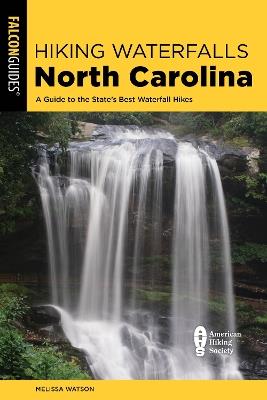 Hiking Waterfalls North Carolina: A Guide To The State's Best Waterfall Hikes - Melissa Watson - cover
