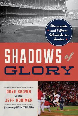 Shadows of Glory: Memorable and Offbeat World Series Stories - Dave Brown,Jeff Rodimer - cover