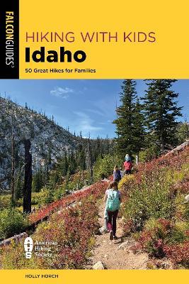 Hiking with Kids Idaho: 50 Great Hikes for Families - Holly Horch - cover