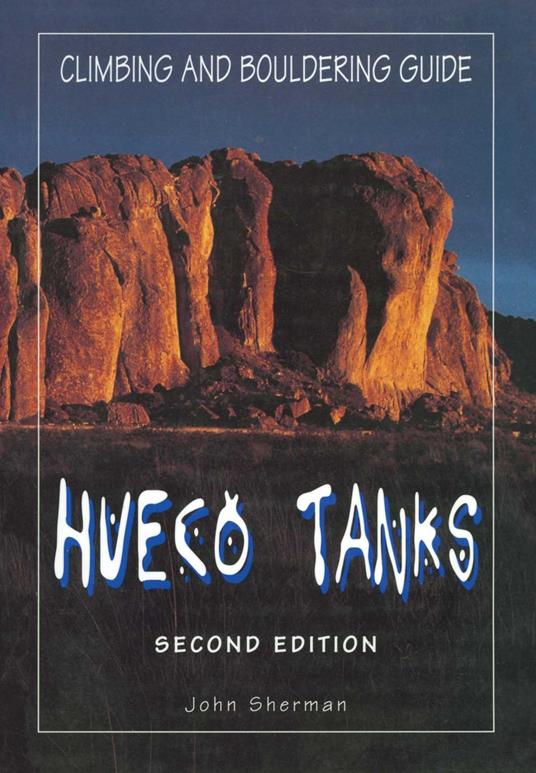 Hueco Tanks Climbing and Bouldering Guide