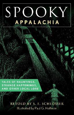 Spooky Appalachia: Tales of Hauntings, Strange Happenings, and Other Local Lore - S. E. Schlosser - cover