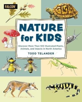 Nature for Kids: Discovering 101 Illustrated Plants, Animals, and Insects in North America - Todd Telander - cover