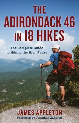 The Adirondack 46 in 18 Hikes: The Complete Guide to Hiking the High Peaks - James Appleton - cover