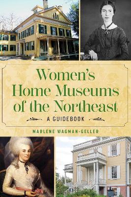 Women's Home Museums of the Northeast: A Guidebook - Marlene Wagman-Geller - cover