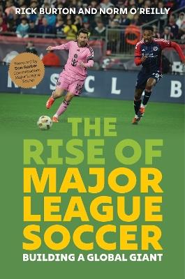 The Rise of Major League Soccer: Building a Global Giant - Rick Burton,Norm O'Reilly - cover