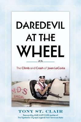 Daredevil at the Wheel: The Climb and Crash of Joan LaCosta - Tony St. Clair - cover