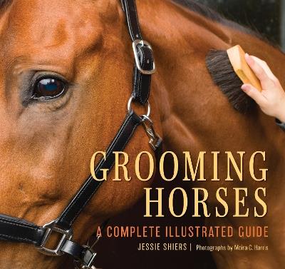 Grooming Horses: A Complete Illustrated Guide - Jessie Shiers - cover