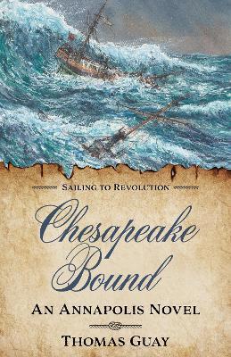 Chesapeake Bound: An Annapolis Novel - Thomas Guay - cover