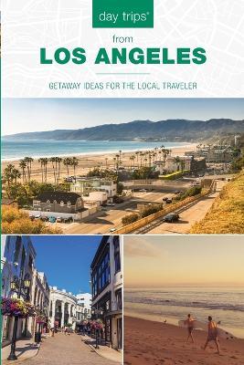 Day Trips® from Los Angeles: Getaway Ideas for the Local Traveler - Maria Olia - cover