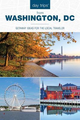 Day Trips® from Washington, DC: Getaway Ideas for the Local Traveler - Kaeli Conforti - cover
