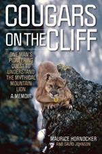 Cougars on the Cliff: One Man's Pioneering Quest to Understand the Mythical Mountain Lion, A Memoir