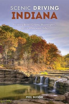 Scenic Driving Indiana: Including Brown County, Bloomington, and the Whitewater Valley - Phil Bloom - cover