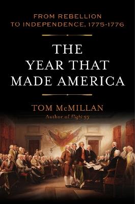 The Year That Made America: From Rebellion to Independence, 1775–1776 - Tom McMillan - cover