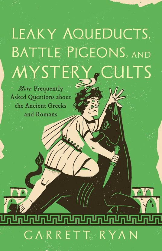 Leaky Aqueducts, Battle Pigeons, and Mystery Cults