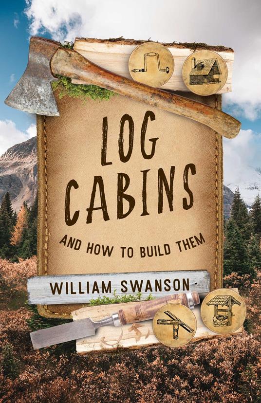 Log Cabins and How to Build Them
