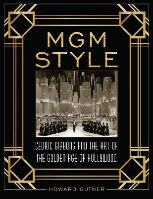 MGM Style: Cedric Gibbons and the Art of the Golden Age of Hollywood - Howard Gutner - cover