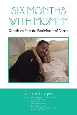 Six Months with Mommy: Chronicles from the Battlefronts of Cancer - Andre Hayes - cover