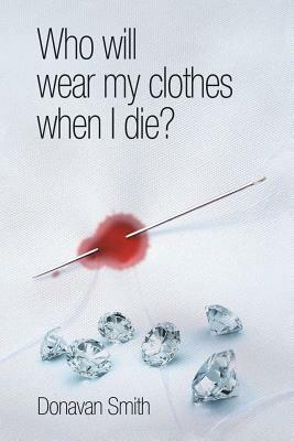 Who Will Wear My Clothes When I Die? - Donavan Smith - cover