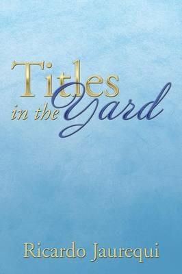Titles in the Yard - Ricardo Jaurequi - cover
