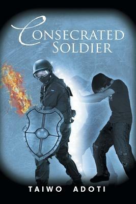 Consecrated Soldier - Taiwo Adoti - cover