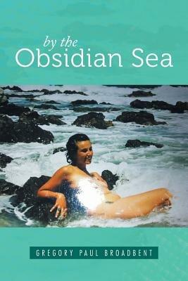 By the Obsidian Sea - Gregory Paul Broadbent - cover