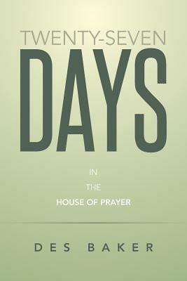 Twenty-Seven Days: In the House of Prayer - Des Baker - cover