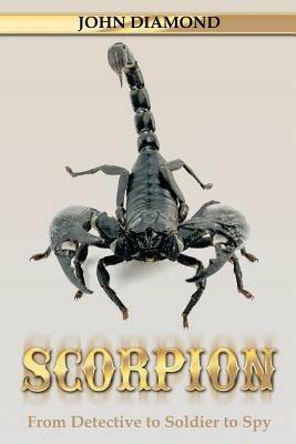 Scorpion: From Detective to Soldier to Spy - John Diamond - cover
