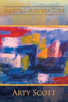 Magical Mystery Cure - Arty Scott - cover