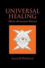 Universal Healing: Master Attunement Manual Second & Third Level