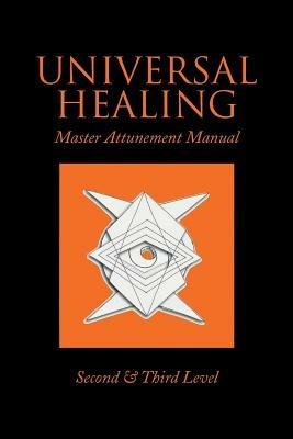 Universal Healing: Master Attunement Manual Second & Third Level - John James - cover