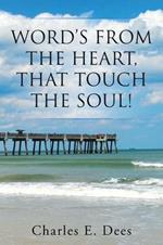 Word's from the Heart, That Touch the Soul!