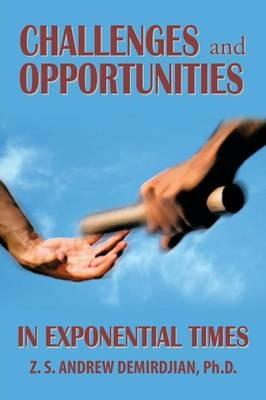 Challenges and Opportunities in Exponential Times - Z S Andrew Demirdjian - cover
