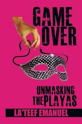 Game Over Unmasking the Playas - La'teef Emanuel - cover