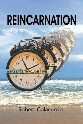 Reincarnation: A Passage Through Time - Robert Colacurcio - cover