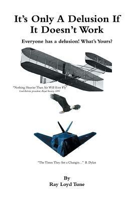 It's Only a Delusion If It Doesn't Work: Everyone Has a Delusion! What's Yours? - Ray Loyd Tune - cover