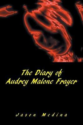 The Diary of Audrey Malone Frayer - Jason Medina - cover