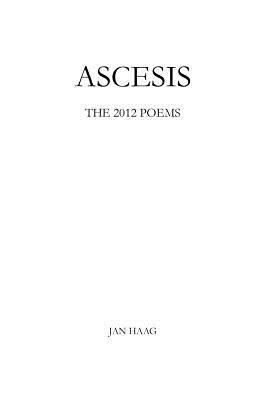Ascesis: The 2012 Poems - Jan Haag - cover