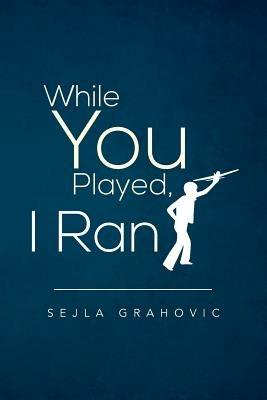 While You Played, I Ran - Sejla Grahovic - cover
