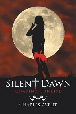 Silent Dawn: Chasing Sunrise - Charles Avent - cover