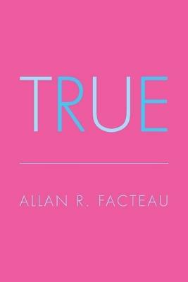 True - Allan R Facteau - cover
