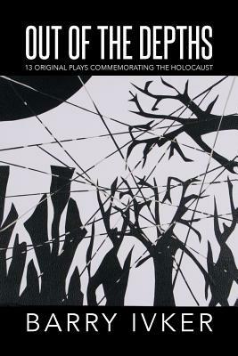 Out of the Depths: 13 Original Plays Commemorating the Holocaust - Barry Ivker - cover