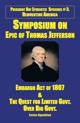 Symposium on Epic of Thomas Jefferson: Embargo Act of 1807 & the Quest for Limited Government Over Big Government - Festus Wale Ogunbitan - cover