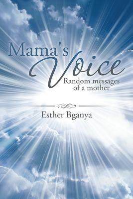 Mama's Voice: Random Messages of a Mother - Esther Bganya - cover