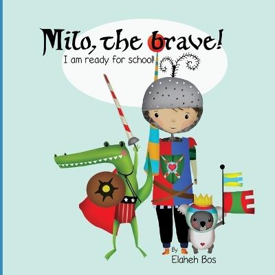 Milo, the brave: I'm ready for school! - Elaheh Bos - cover