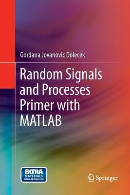 Random Signals and Processes Primer with MATLAB - Gordana Jovanovic Dolecek - cover